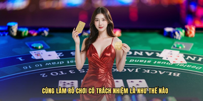Cùng làm rõ chơi có trách nhiệm là như thế nào