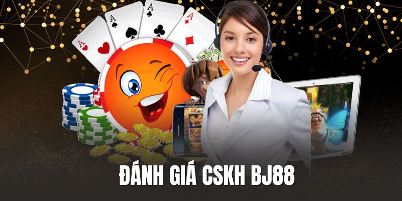 Chất lượng dịch vụ CSKH luôn được đánh giá cao tại BJ88 