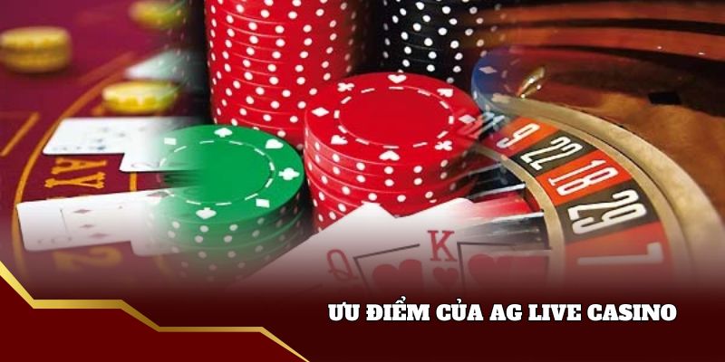 Nét đặc sắc của AG Live Casino