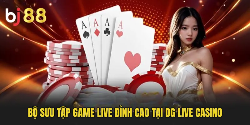 Bộ sưu tập game live đỉnh cao tại DG Live Casino