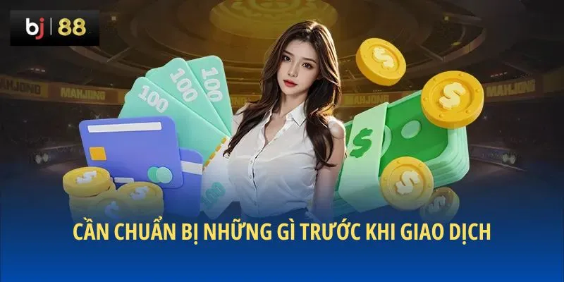 Cần chuẩn bị những gì trước khi giao dịch