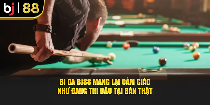 Bi da BJ88 mang lại cảm giác như đang thi đấu tại bàn thật