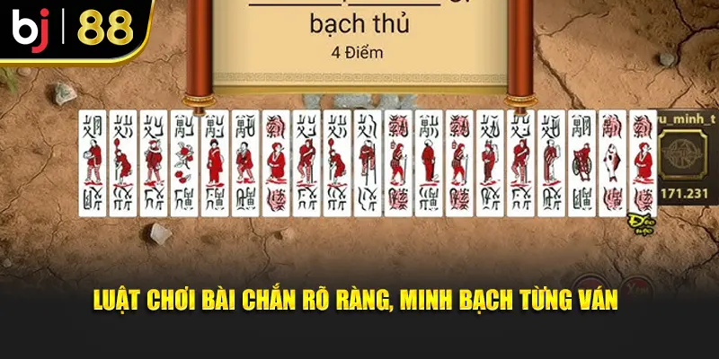 Luật chơi bài chắn rõ ràng, minh bạch từng ván