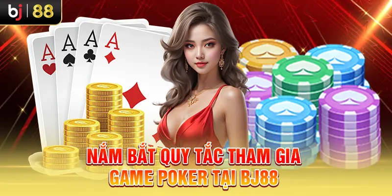 Nắm bắt quy tắc tham gia game Poker tại BJ88