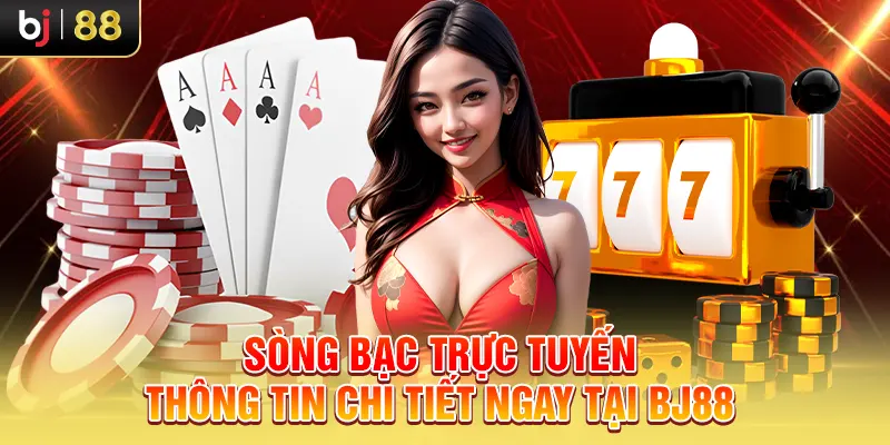 Sòng Bạc Trực Tuyến - Thông Tin Chi Tiết Ngay Tại Bj88