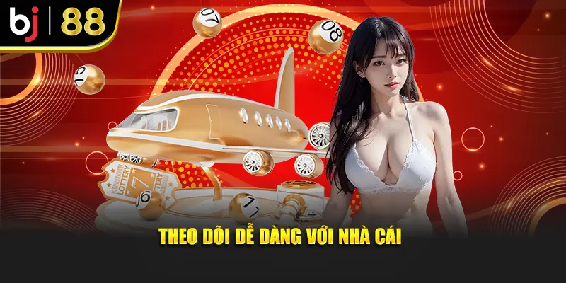 Theo dõi dễ dàng với nhà cái