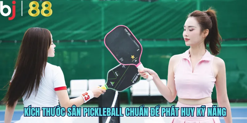 Kích thước sân pickleball chuẩn để phát huy kỹ năng